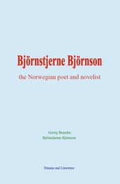 Björnstjerne Björnson : the Norwegian poet and novelist