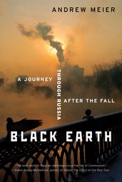 Black Earth: A Journey Through Russia After the Fall