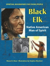 Black Elk: Native American Man of Spirit