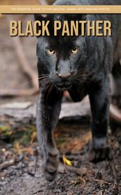 Black Panther: The Essential Guide to This Amazing Animal with Amazing Photos