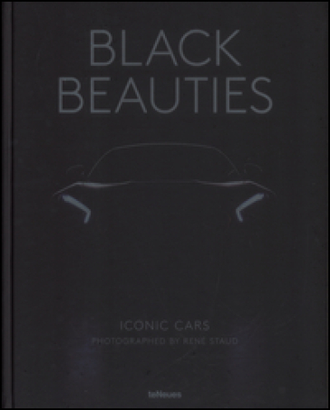 Black beauties. Iconic cars. Ediz. a colori - René Staud - Jurgen Lewandowski