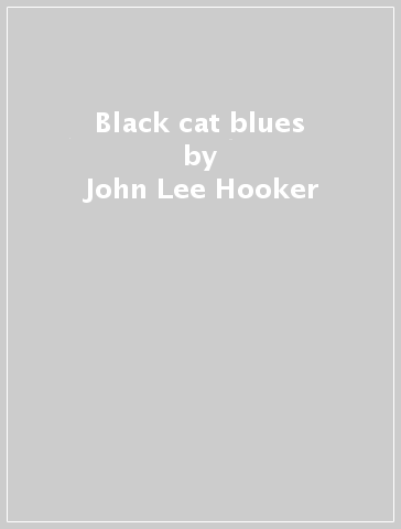 Black cat blues - John Lee Hooker