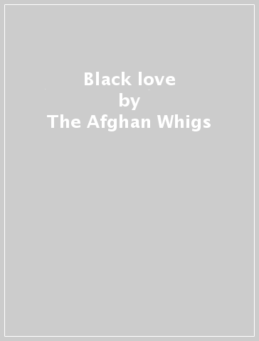 Black love - The Afghan Whigs