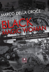 Black magic woman. 23 novembre 1972: la terza indagine del commissario Sbrana