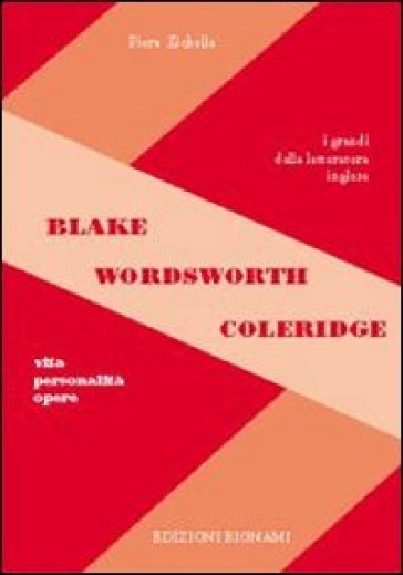 Blake. Wordsworth. Coleridge. Vita, personalità, opere - Piera Zichella