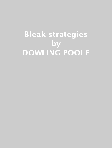 Bleak strategies - DOWLING POOLE