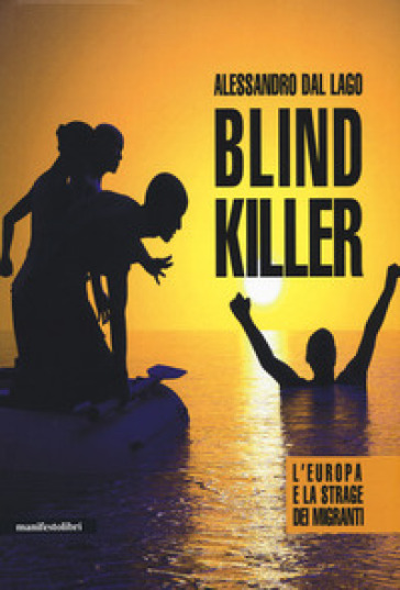 Blind killer. L'Europa e la strage dei migranti - Alessandro Dal Lago