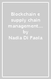 Blockchain e supply chain management. Teoria e pratica manageriale in evoluzione nell era digitale