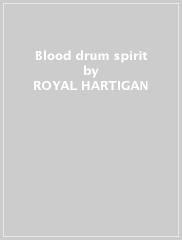 Blood drum spirit - ROYAL HARTIGAN