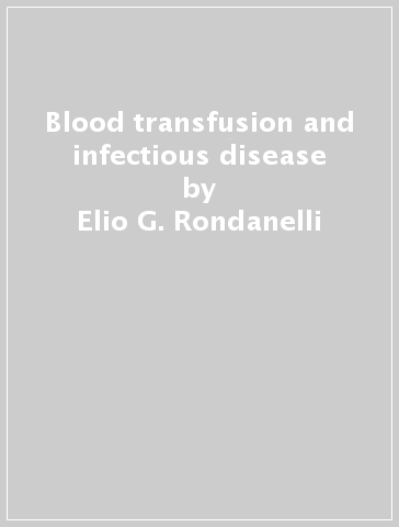 Blood transfusion and infectious disease - Elio G. Rondanelli