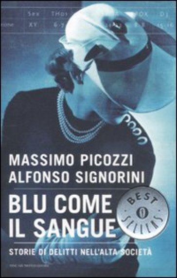 Blu come il sangue. Storie di delitti nell'alta società - Massimo Picozzi - Alfonso Signorini