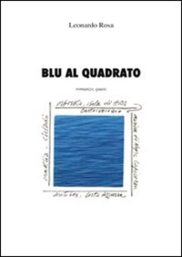 Blu al quadrato. Romanzo, quasi. Ediz. illustrata - Leonardo Rosa