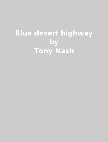 Blue desert highway - Tony Nash