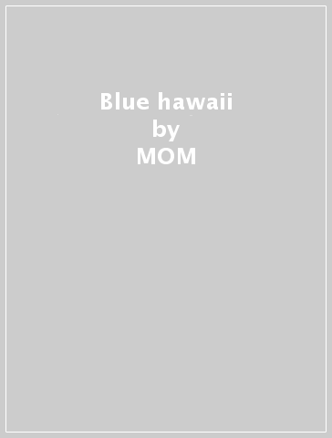 Blue hawaii - MOM & DADS