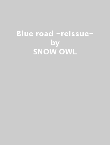 Blue road -reissue- - SNOW OWL