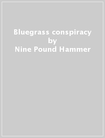 Bluegrass conspiracy - Nine Pound Hammer