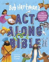 Bob Hartman s Act-Along Bible