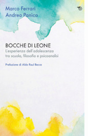 Bocche di leone. L esperienza dell adolescenza tra scuola, filosofia e psicoanalisi