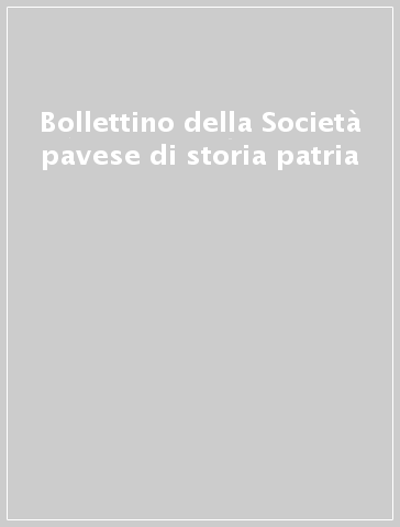 Bollettino della Società pavese di storia patria