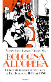 Bologna all opera. Le voci più prestigiose nate sotto le Due Torri dal 1600 al 1980. Con CD-ROM