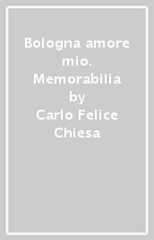 Bologna amore mio. Memorabilia