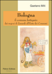 Bologna il comune bottegaio. Dai negozi di Zanardi all ente dei consumi