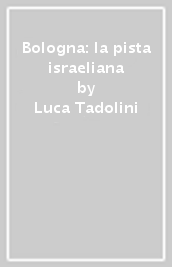 Bologna: la pista israeliana