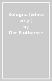 Bologna (white vinyl)