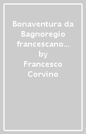 Bonaventura da Bagnoregio francescano e pensatore