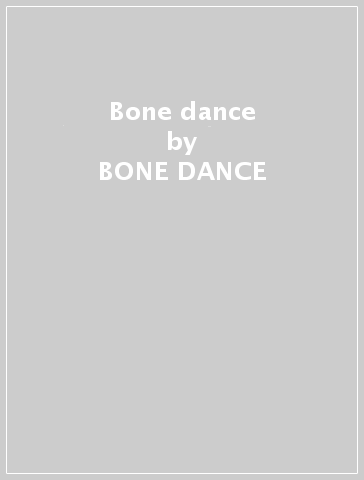 Bone dance - BONE DANCE