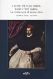 I Bonelli tra Puglia storica, Roma e l area padana. La costruzione di un identità