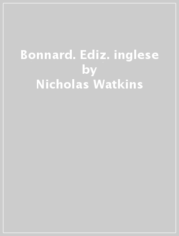 Bonnard. Ediz. inglese - Nicholas Watkins