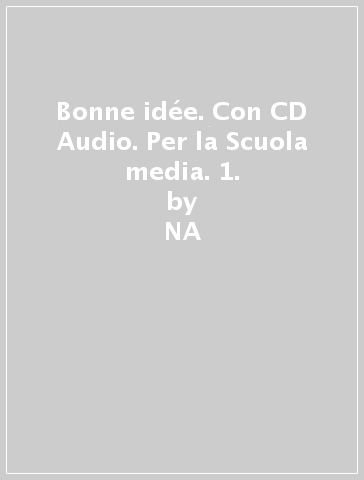 Bonne idée. Con CD Audio. Per la Scuola media. 1. - NA - Dominique Guillemant