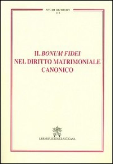 Il Bonum fidei nel diritto matrimoniale canonico