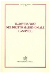 Il Bonum fidei nel diritto matrimoniale canonico