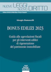 Bonus edilizi 2023. Guida alle agevolazioni fiscali per gli interventi edilizi di rigenerazione del patrimonio immobiliare