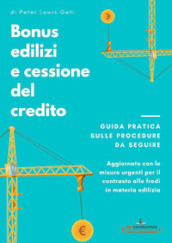 Bonus edilizi e cessione del credito. Guida pratica sulle procedure da seguire. Aggiornato con le misure urgenti per il contrasto alle frodi in materia edilizia