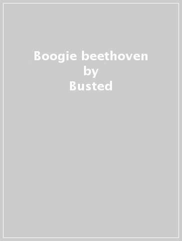 Boogie & beethoven - Busted