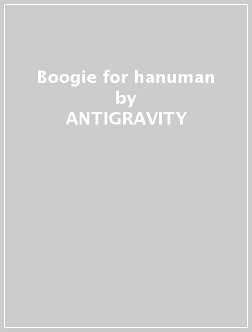 Boogie for hanuman - ANTIGRAVITY