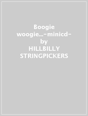 Boogie woogie...-minicd- - HILLBILLY STRINGPICKERS