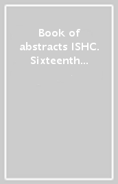 Book of abstracts ISHC. Sixteenth International symposium homogeneous catalysis