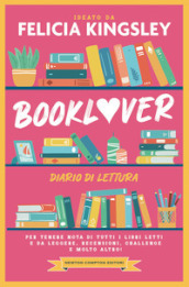 Booklover. Diario di lettura. Per tenere nota di tutti i libri letti e da leggere, recensioni, challenge e molto altro!