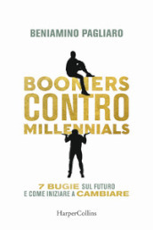 Boomers contro millennials. 7 bugie sul futuro e come iniziare a cambiare