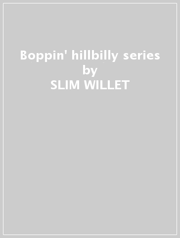 Boppin' hillbilly series - SLIM WILLET