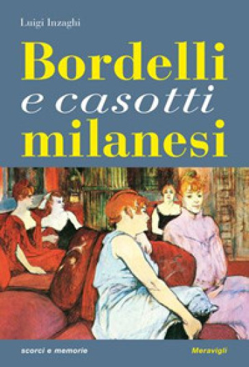 Bordelli milanesi. Viaggio nei luoghi della prostituzione - Luigi Inzaghi