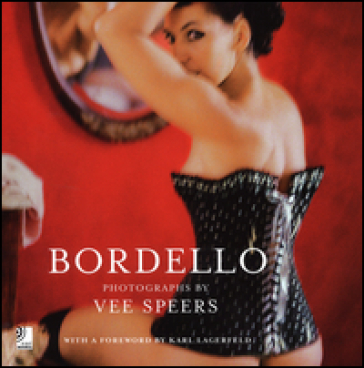 Bordello. With a foreworld by Karl Lagerfeld. Ediz. inglese, tedesca e spagnola. Con 4 CD Audio - Vee Speers