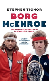 Borg - McEnroe: due rivali che hanno fatto la storia del tennis