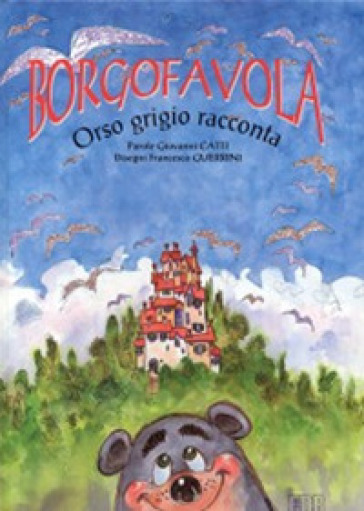 Borgofavola. Orso grigio racconta - Giovanni Catti - Francesco Guerrini