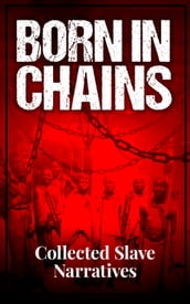 Born in Chains - Collected Slave Narratives