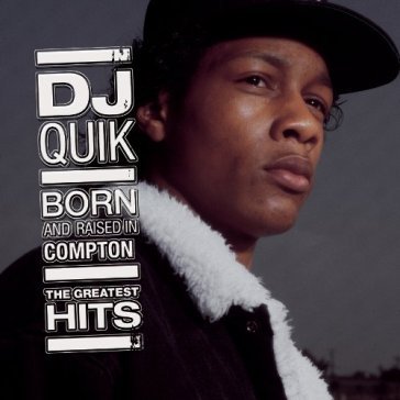 Born and raised in compto - DJ Quik